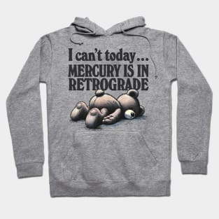 I Can't Today .... Mercury Is In Retrograde Hoodie